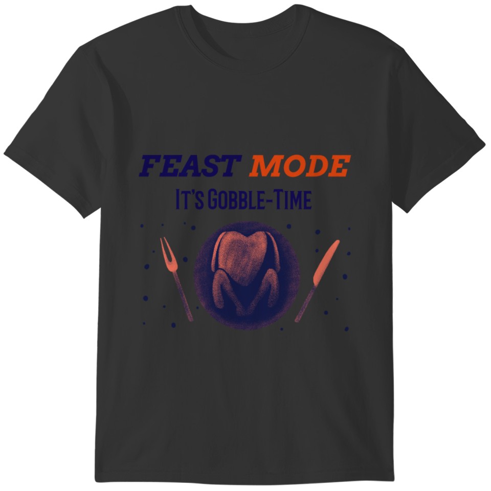 Feast Mode It's Gobble Time Turkey Thanksgiving T-shirt