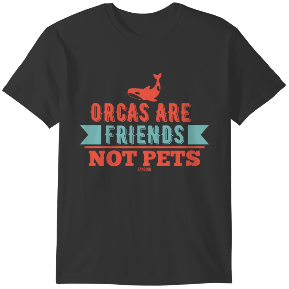 Orcas Are Friends Not Pets T-shirt
