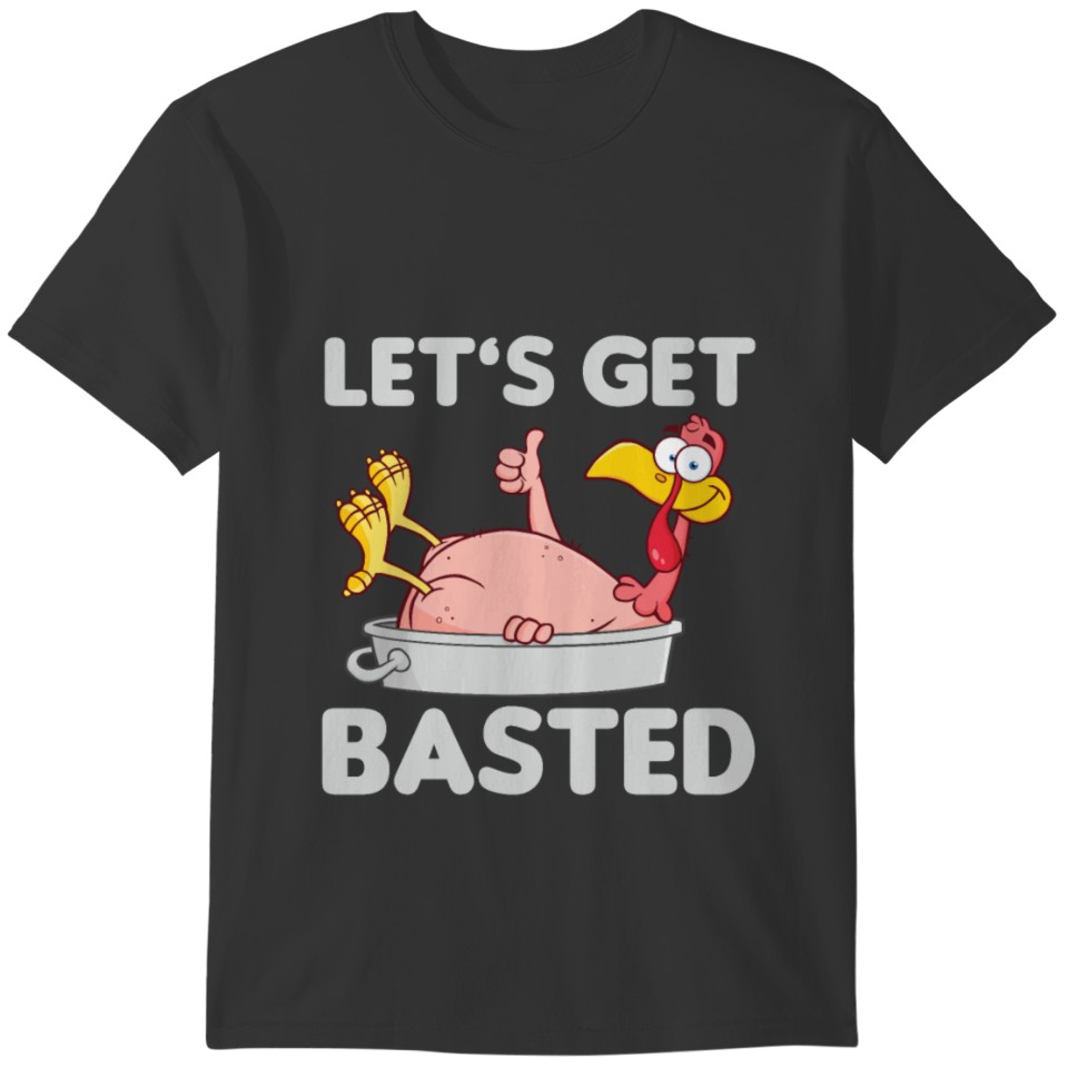 Thanksgiving Meme Let's Get Basted Funny Turkey Da T-shirt