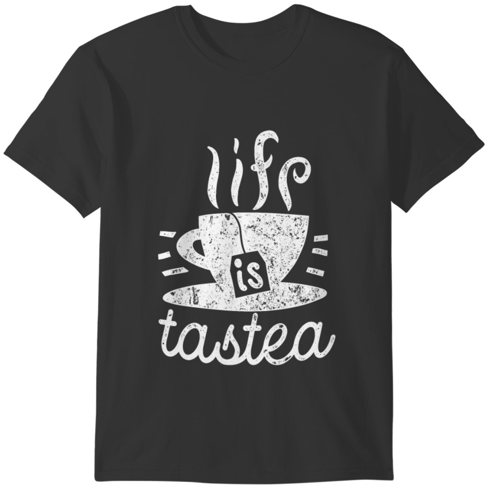 Life Is Tasty Tea lover saying funny tea pun gift T-shirt
