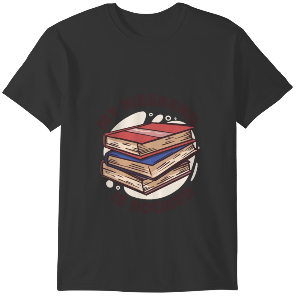 Bookpile with my weekend is booked quote reader T-shirt