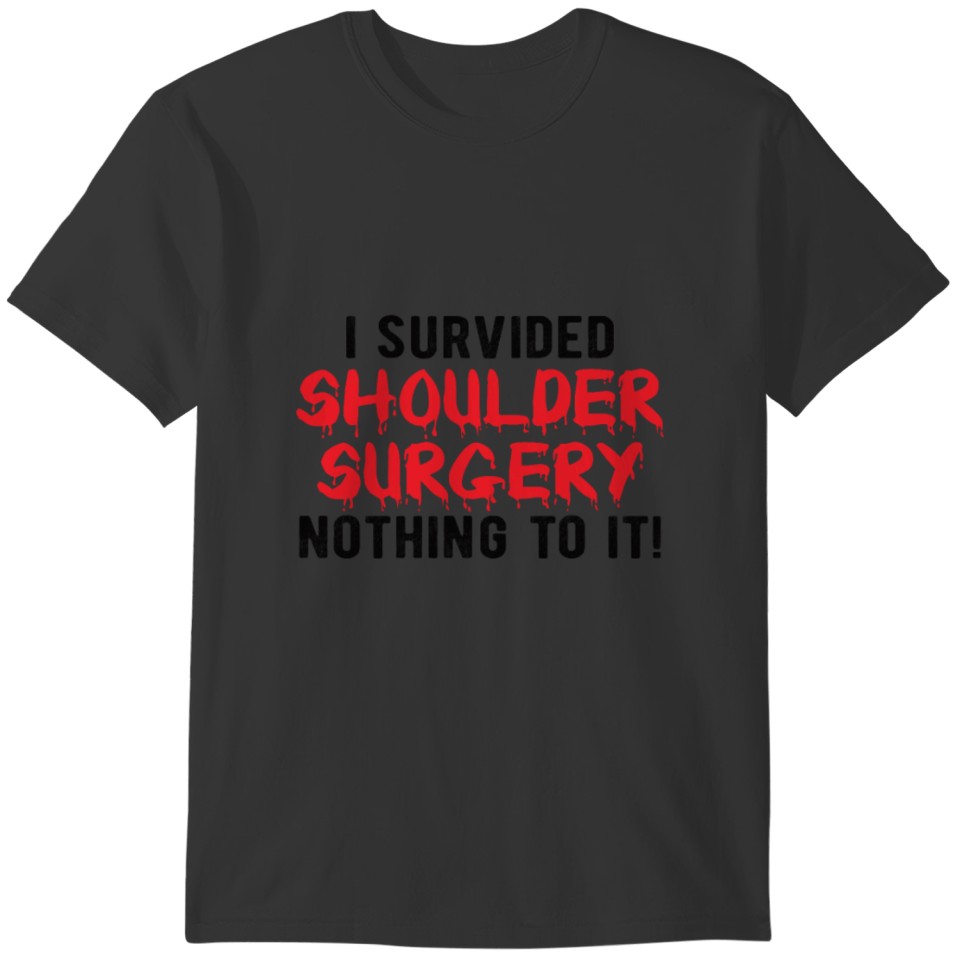 SHOULDER SURGERY: I survived a shoulder surgery T-shirt