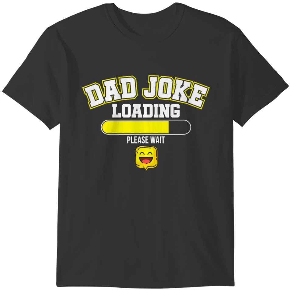 Dad Joke Loading Please Wait - Funny Dad Joke Gift T-shirt