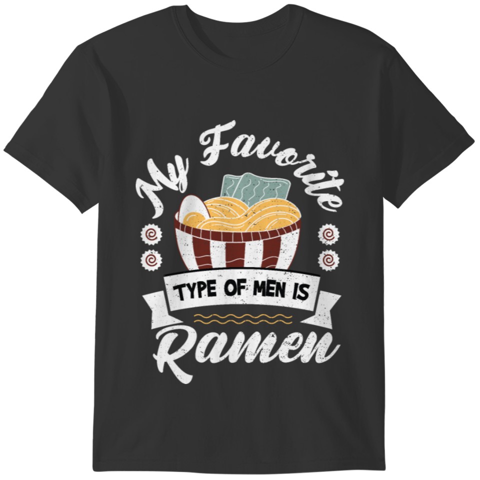 My Favorite Type Of Men Is Ramen - Ramen T-shirt