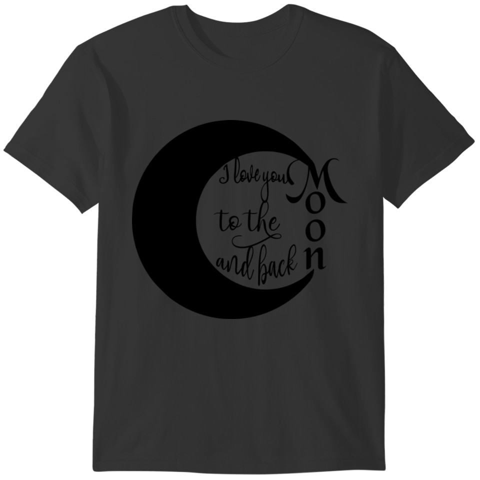 I Love you to the Moon And Back T-shirt