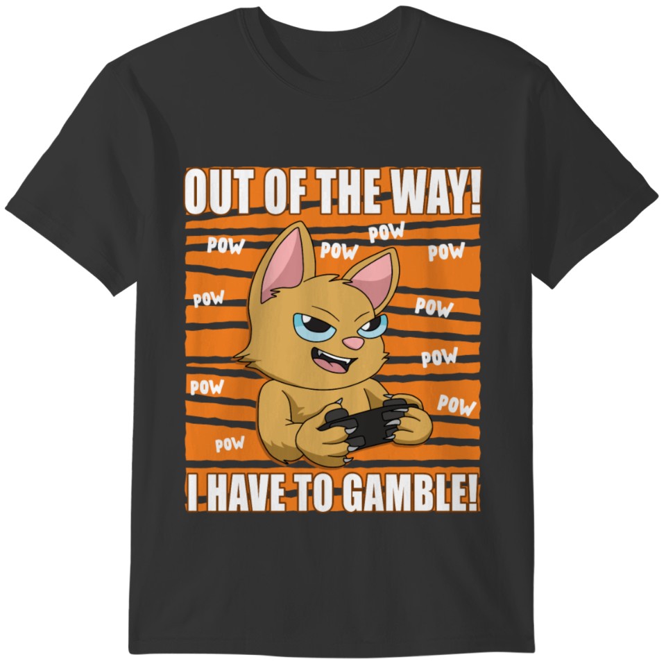Out of the way I must gamble gamer Gift T-shirt