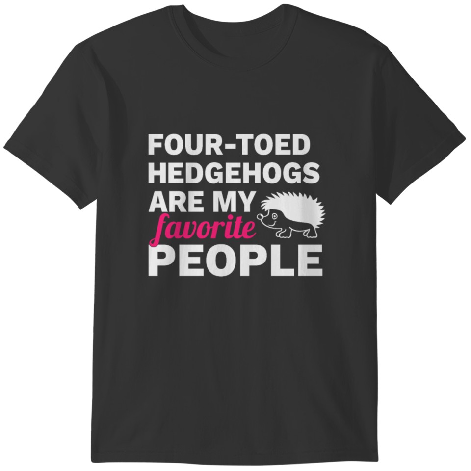 Four-toed Hedgehog Favorite People Funny T-shirt
