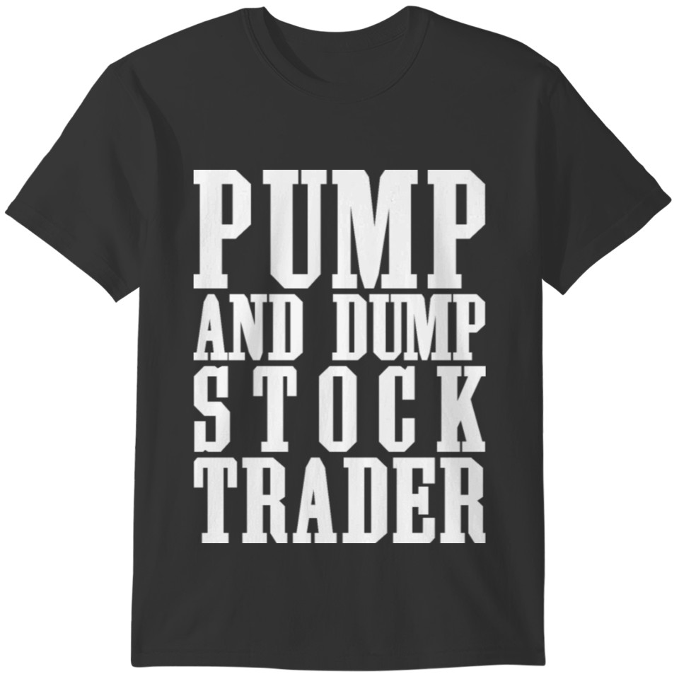 Pump And Dump Stock Trader Funny Trading T-shirt