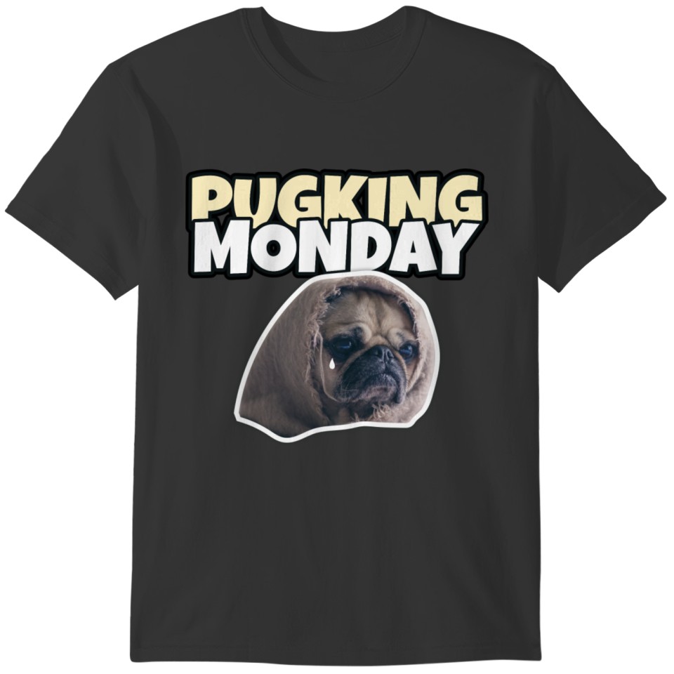 Pugking Monday - Design for very bad days T-shirt