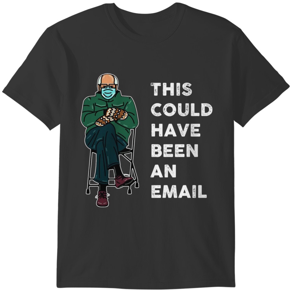 this could have been an email Bernie sanders T-shirt