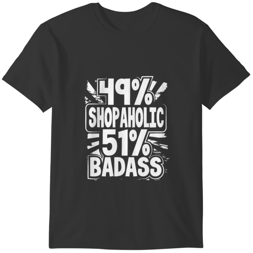 Shopaholic Gift 49% Shopaholic 51% Badass T-shirt