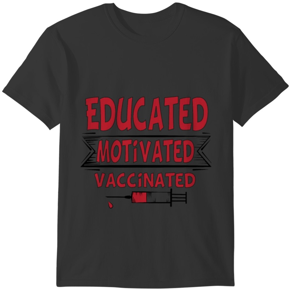 Educated Motivated Vaccinated T-shirt