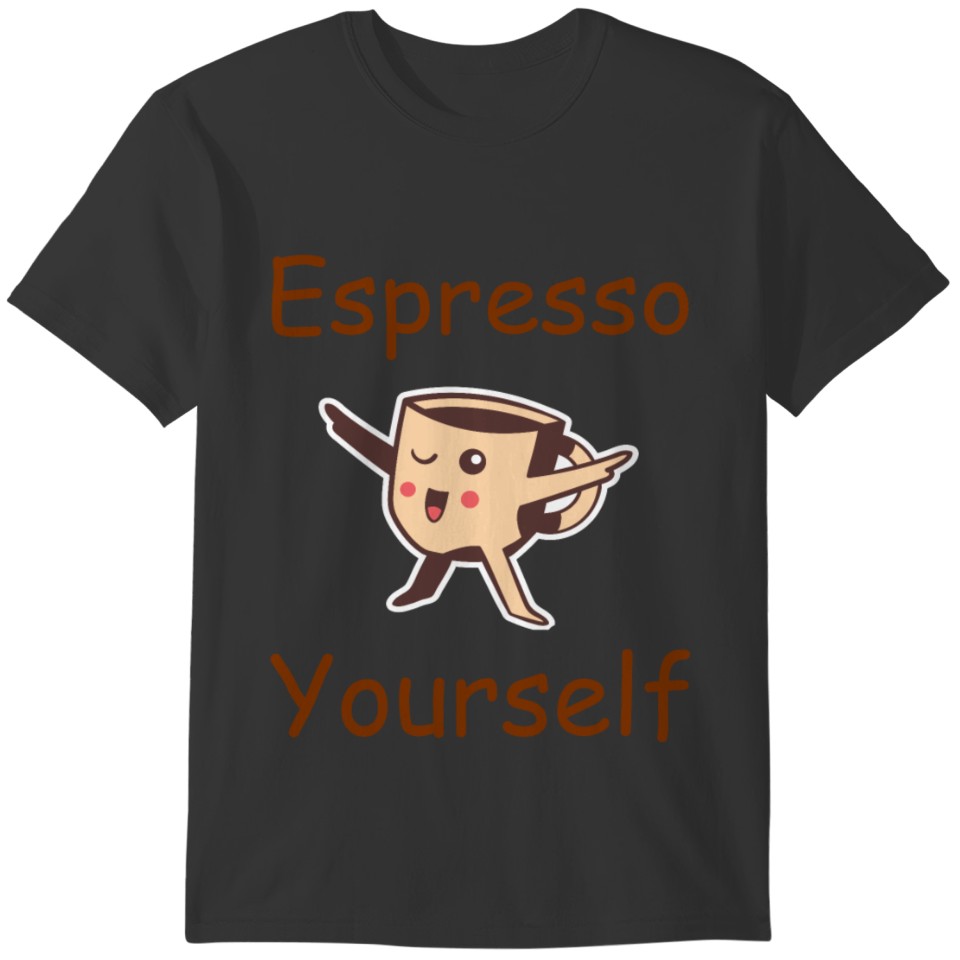 Coffee Espresso Yourself T-shirt