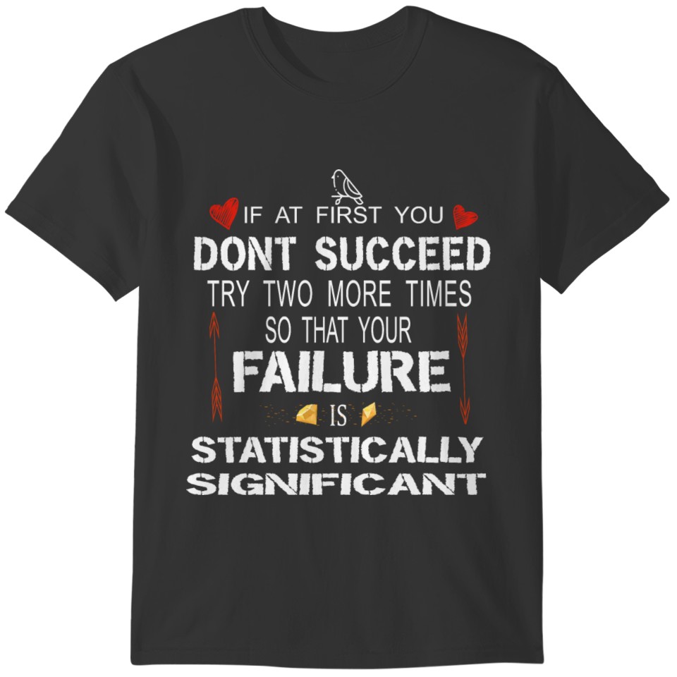 If At First You Don’t Success Try Two More Times F T-shirt