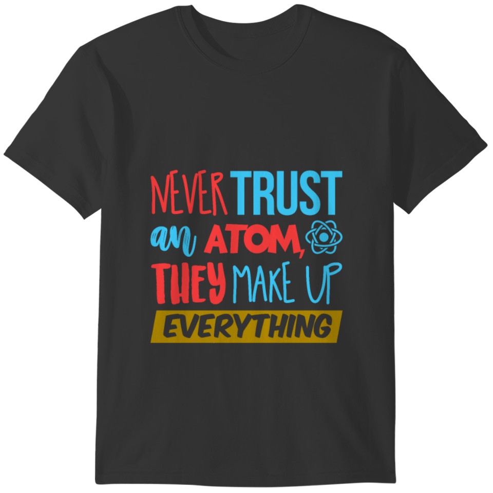 Funny Atom Chemistry Pun Science Teacher Apparel T-shirt