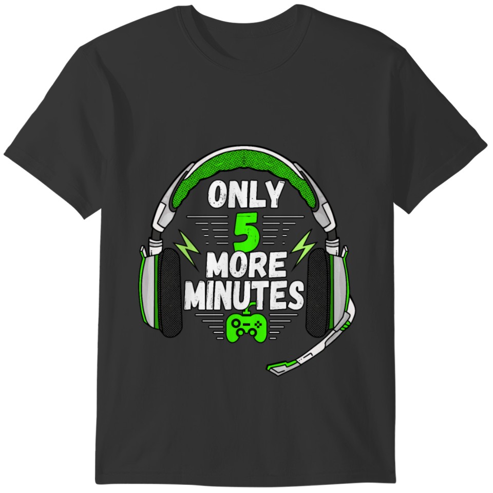 Only 5 More Minutes Gaming Gift Idea T-shirt
