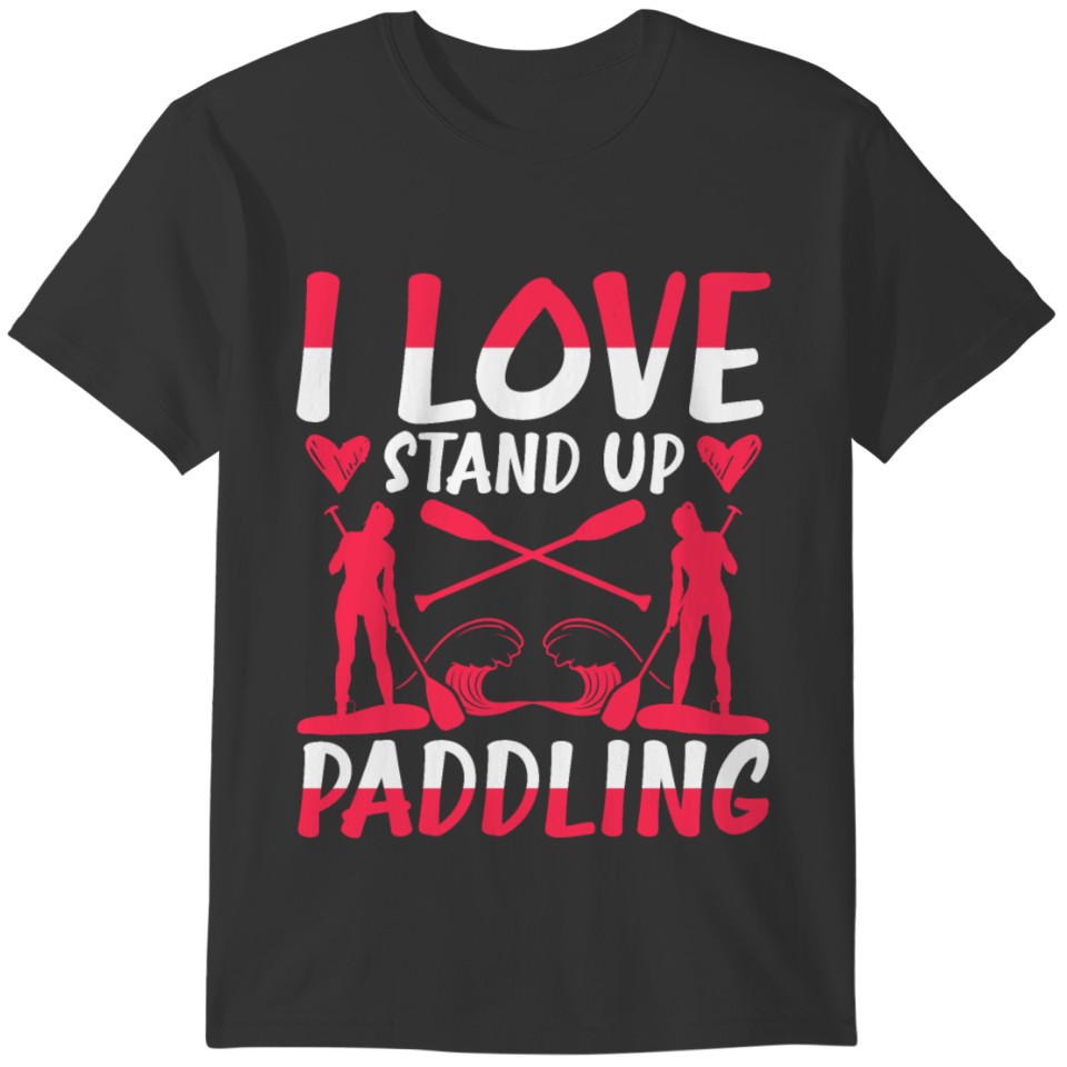 I Love Stand Up Paddling T-shirt