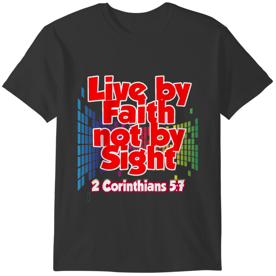 2 Corinthians 5:7 Live by faith not by sight... T-shirt