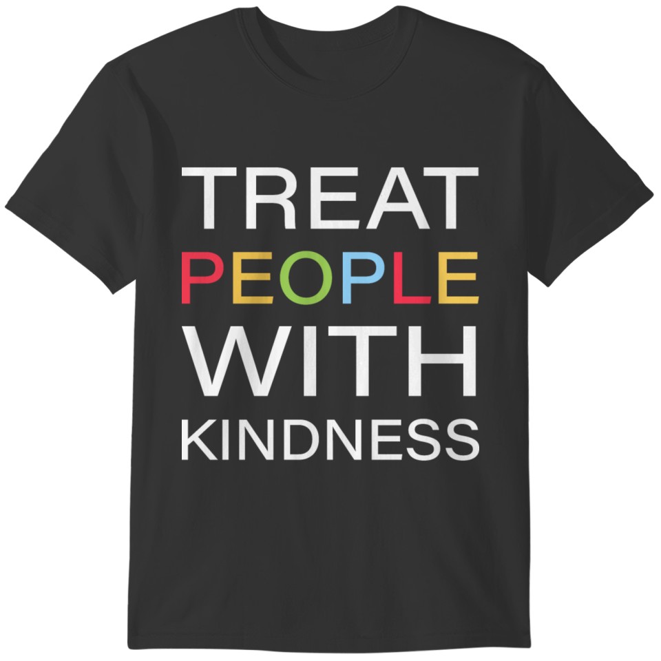 Positive Message Treat People With Kindness T-shirt