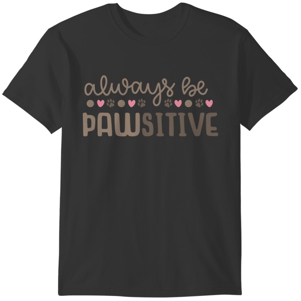 Always be pawsitive T-shirt
