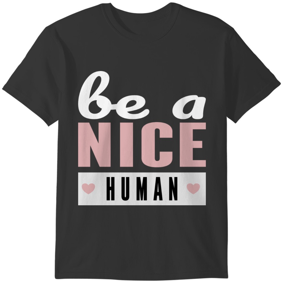 BE A NICE HUMAN Kind Women & Men Good Person T-shirt