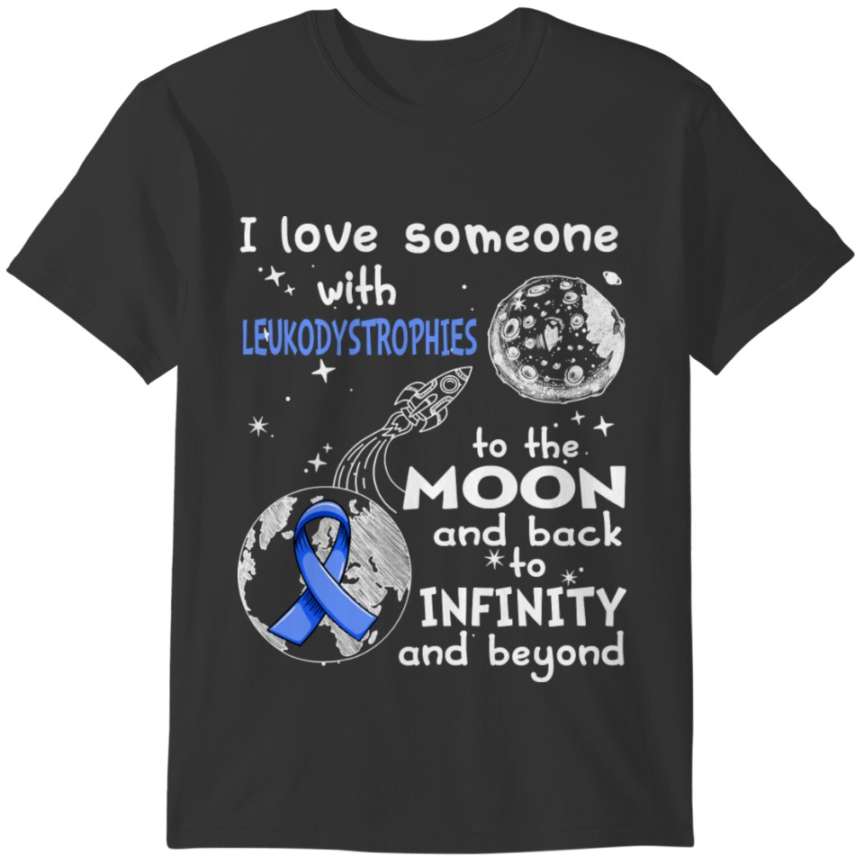 I Love Someone With Leukodystrophies To The Moon A T-shirt