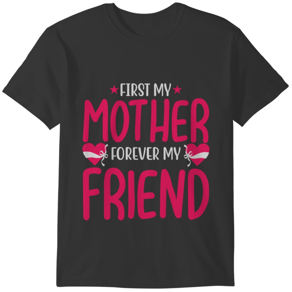 First my mother forever my friend T-shirt