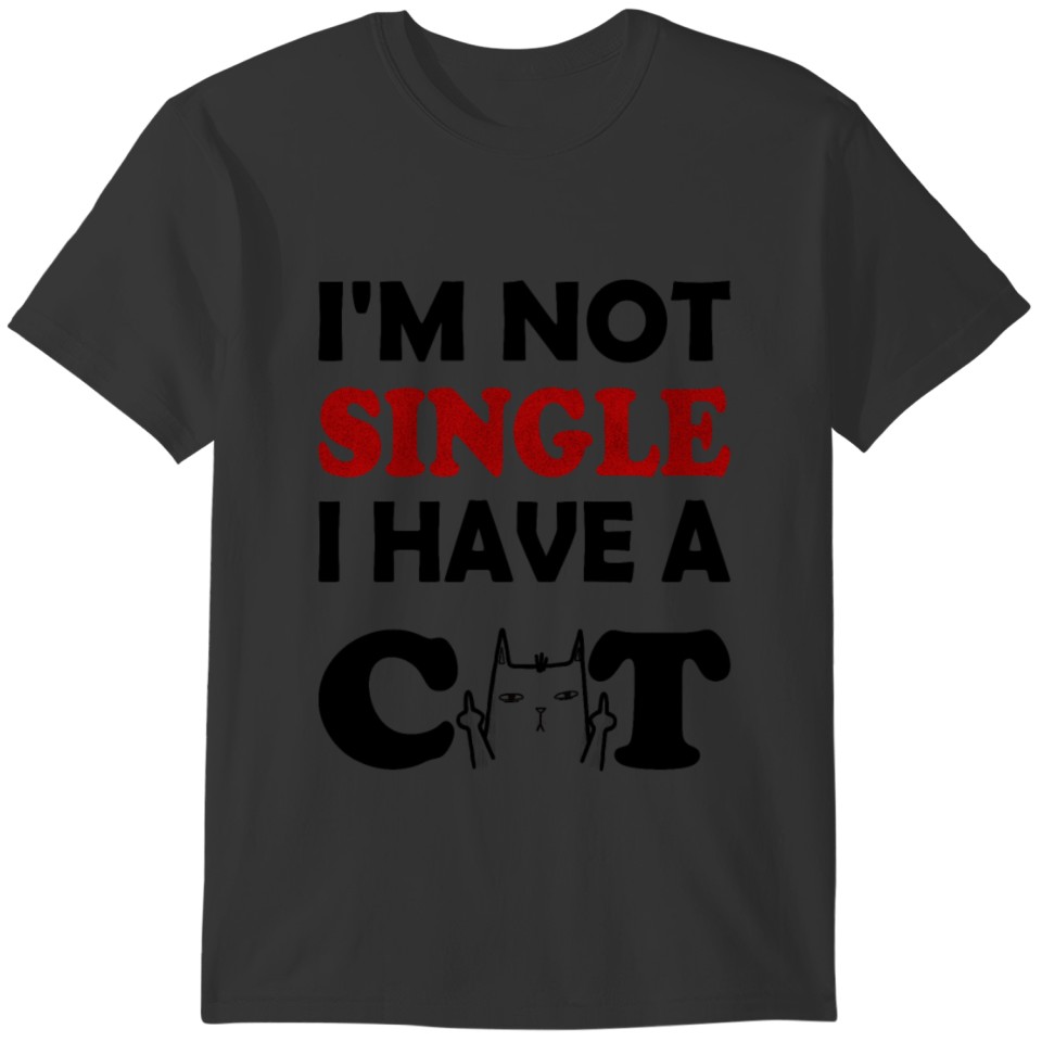 I'm not single I have a cat | Funny cat saying T-shirt