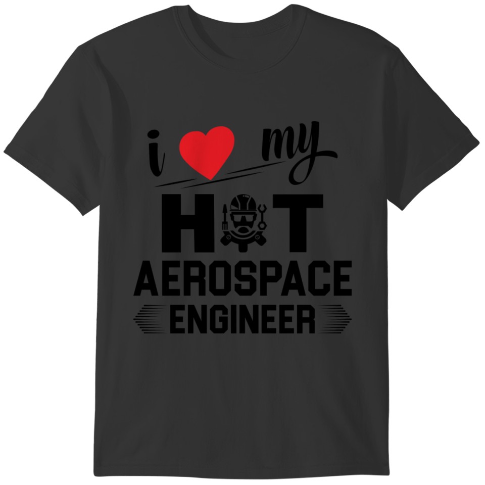I Love My Hot Aerospace Engineer Wife Girlfriend T-shirt
