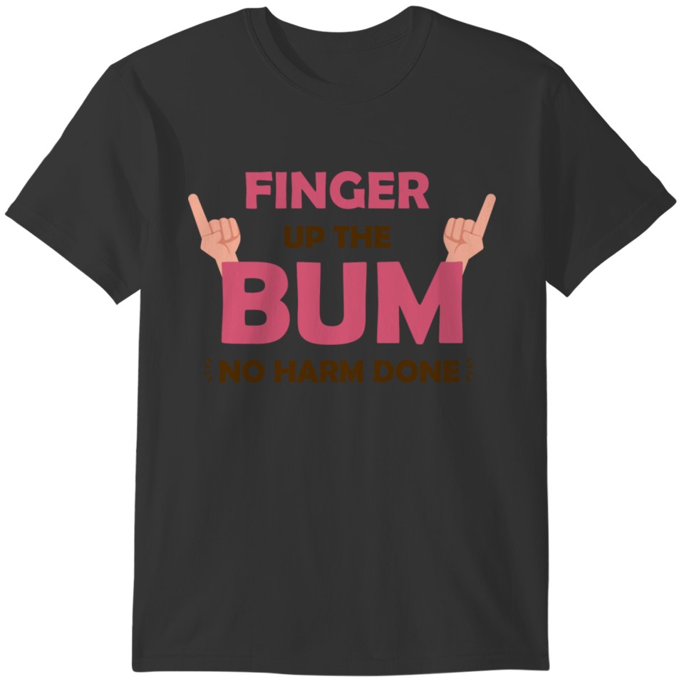 Finger The Bum | Funny Saying Design T-shirt