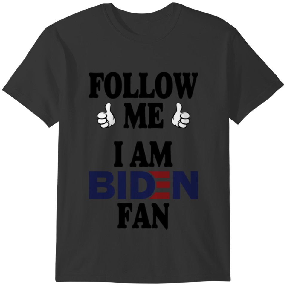 Follow Me I am Biden Fan T-shirt