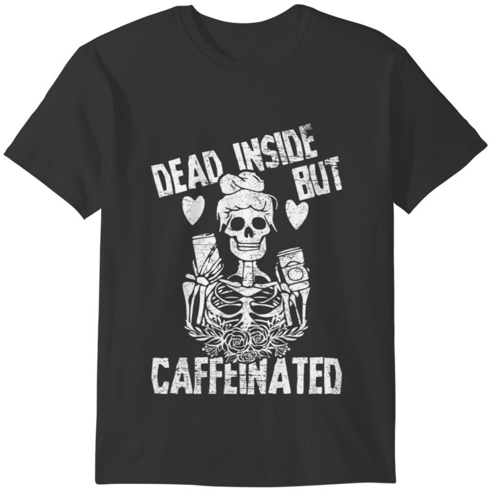 Dead Inside But Caffeinated Skeleton Flower Gift T-shirt