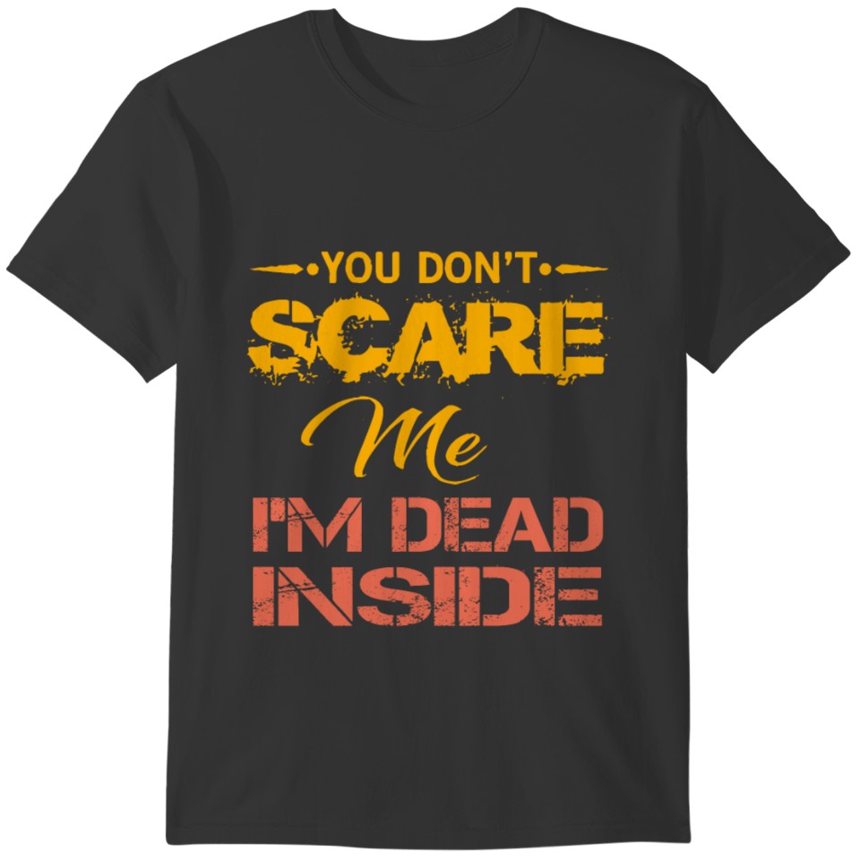 You Don t Scare Me I m Dead Inside T-shirt