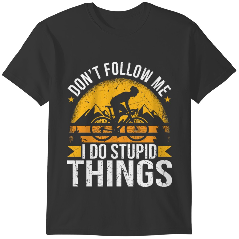 Don't Follow Me I Do Stupid Things Funny Cycling T-shirt