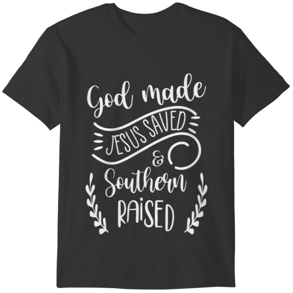 God made jesus saved and southern raised T-shirt