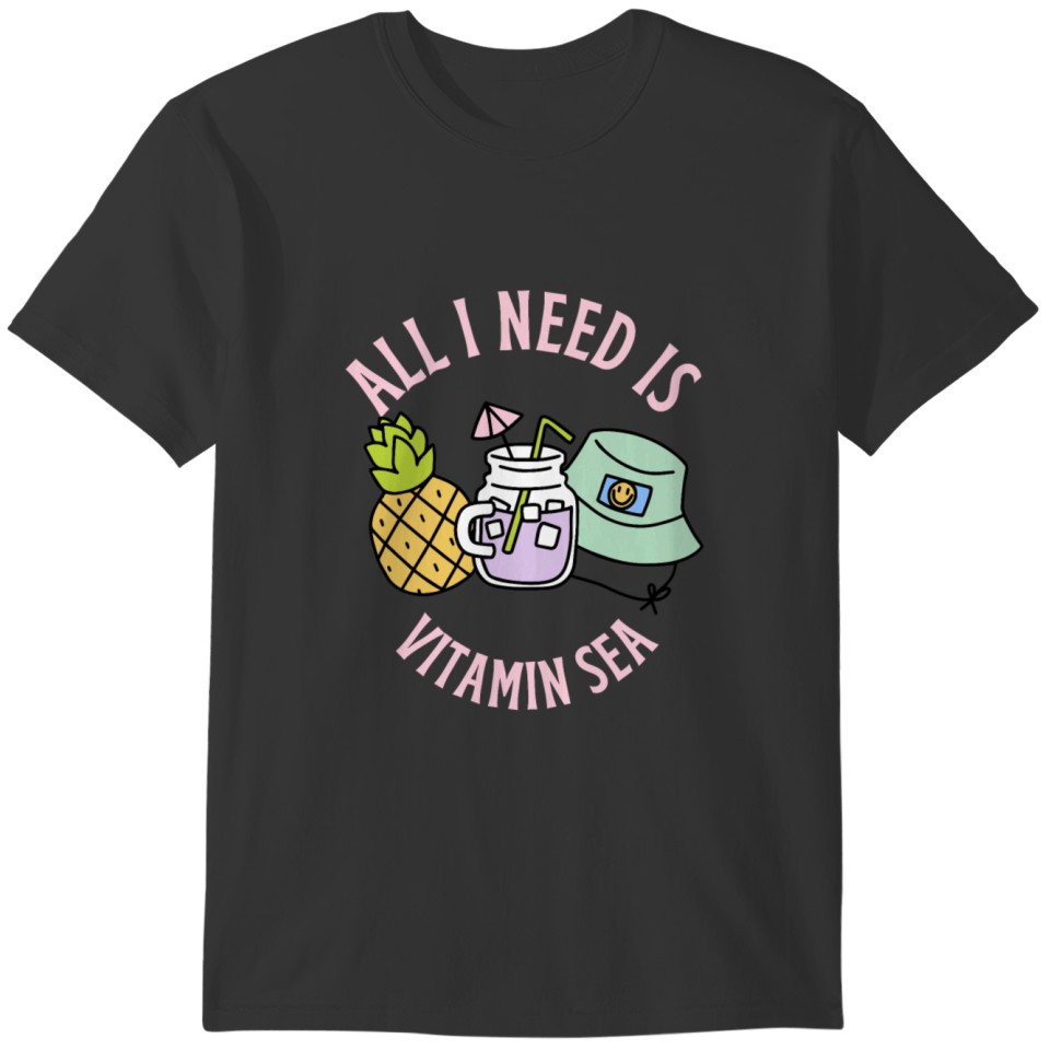 All I Need Is Vitamin Sea T-shirt
