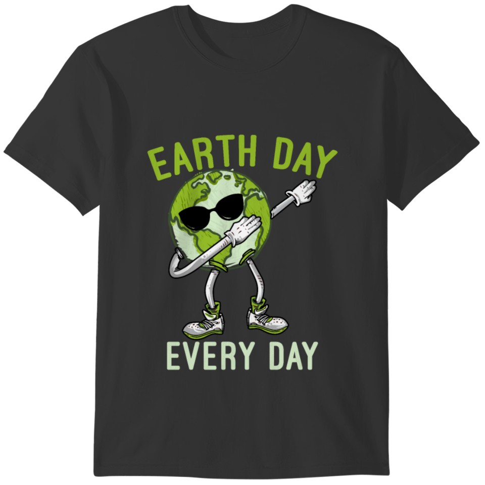 Earth Day Every Day Science Environment Earth Day T-shirt