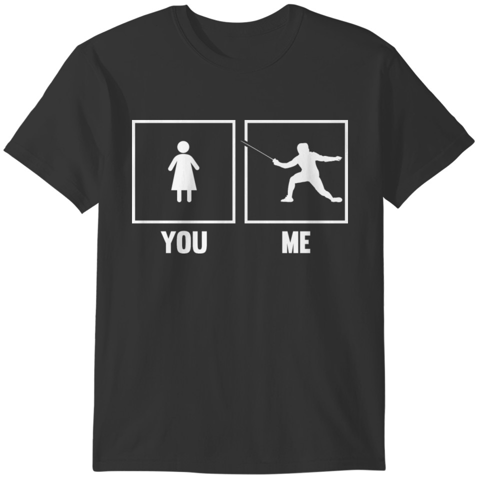 Fencing Epee Fencer Sword Fighter You Me Martial A T-shirt