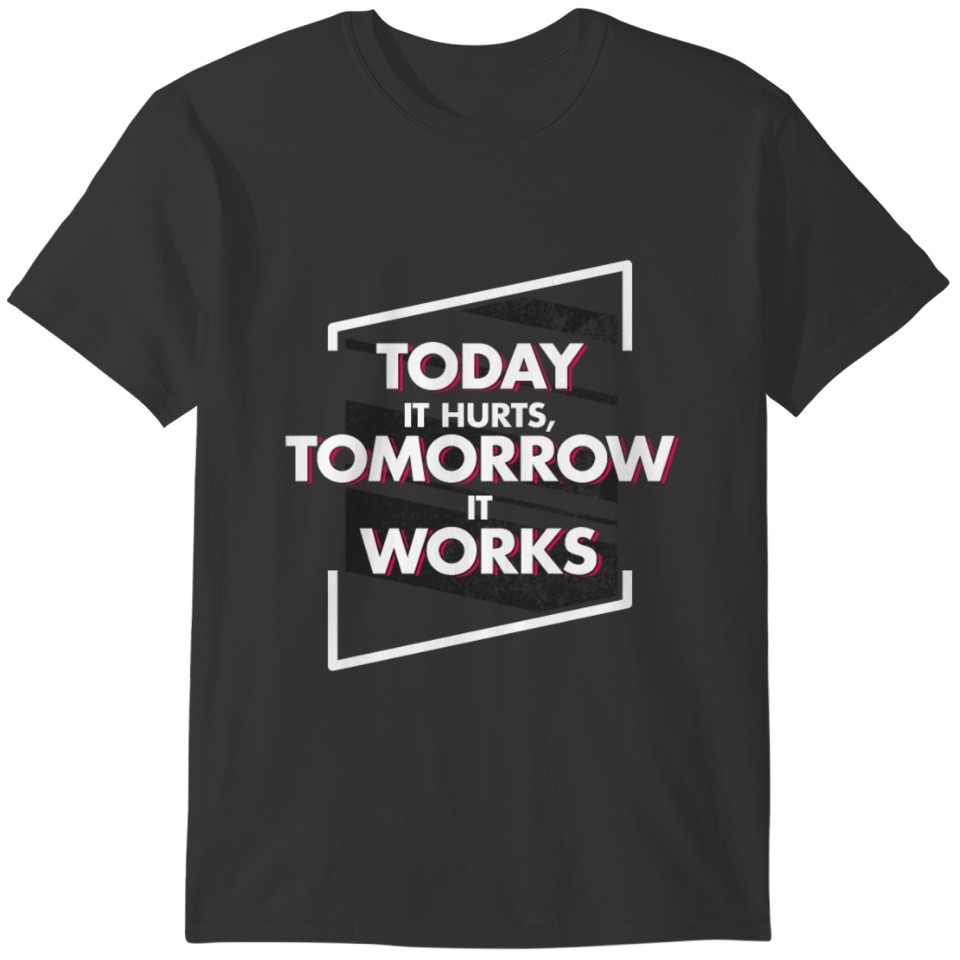 Physical Therapy -Today it Hurts Tomorrow it Works T-shirt