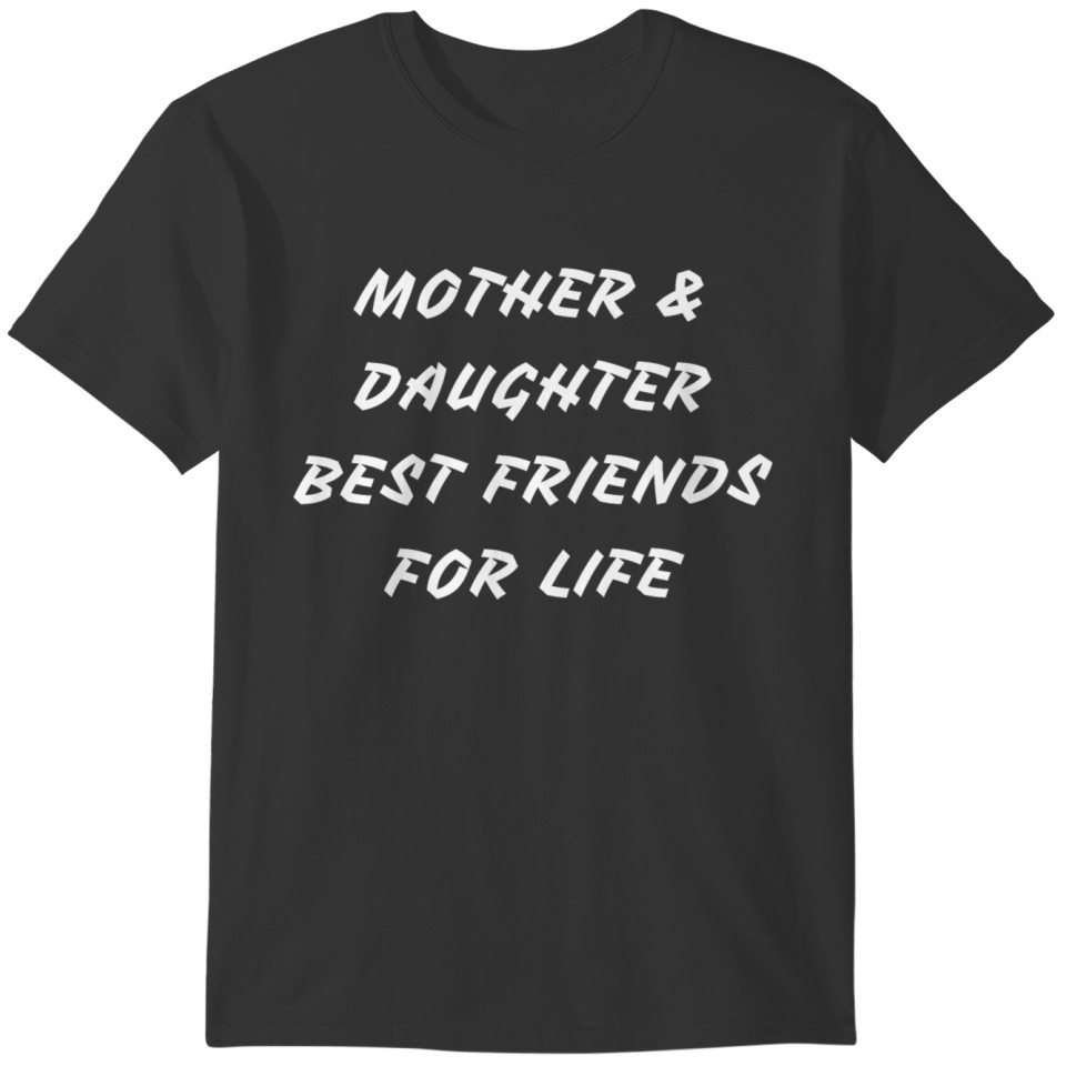Mother and daughter best friends for life T-shirt