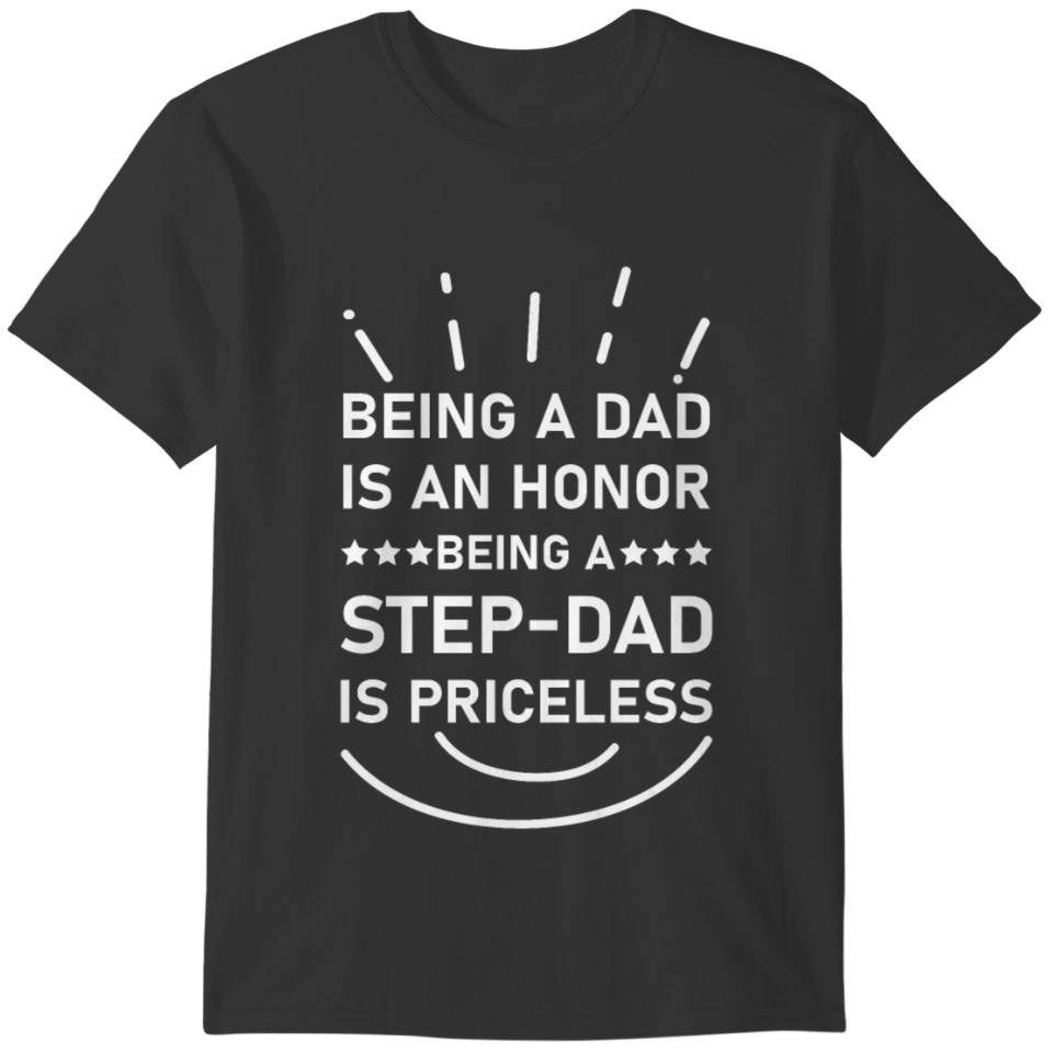 Being a DAD is an HONOR Being a STEPDAD T-shirt