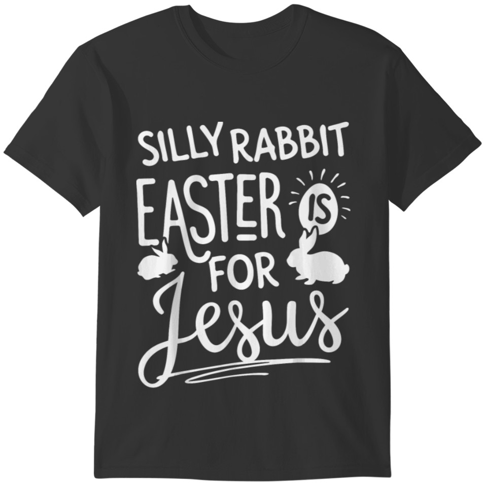 Silly Rabbit Easter Is For Jesus Kids Boys Girls F T-shirt