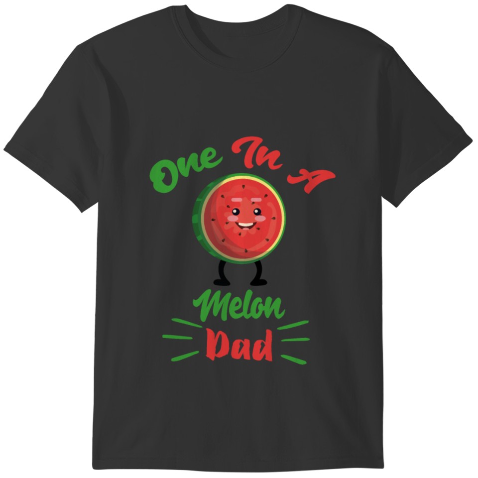 One In A Melon Dad - Fuuny Dad T-shirt