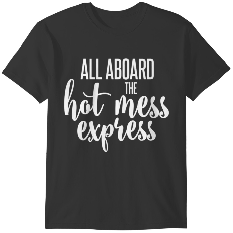 All Aboard The Hot Mess Express Funny Hot Mess Tra T-shirt
