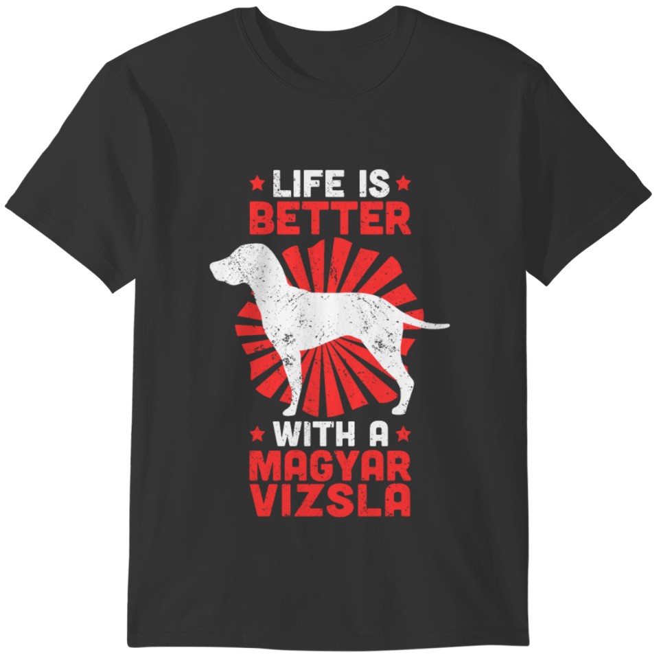 Life is better with Magyar Vizsla funny saying T-shirt