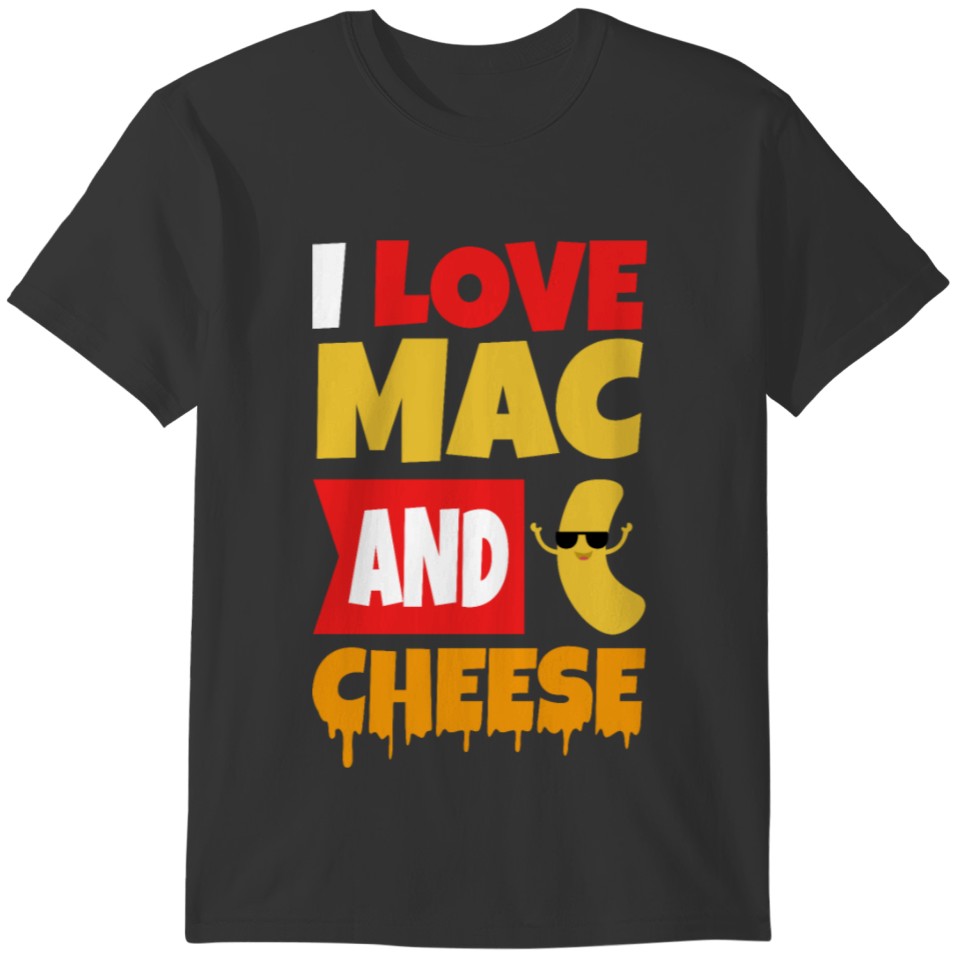 Maccaroni and cheese — I love macaroni and cheese T-shirt