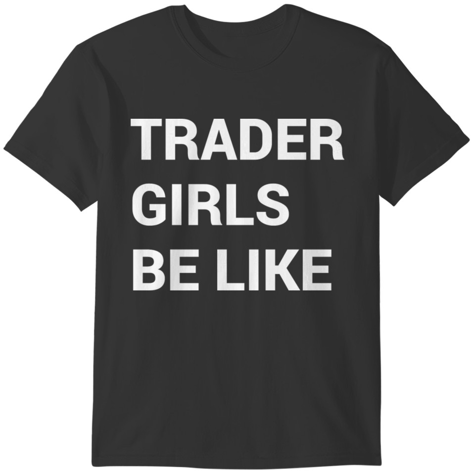 Trader Girls be Like T-shirt