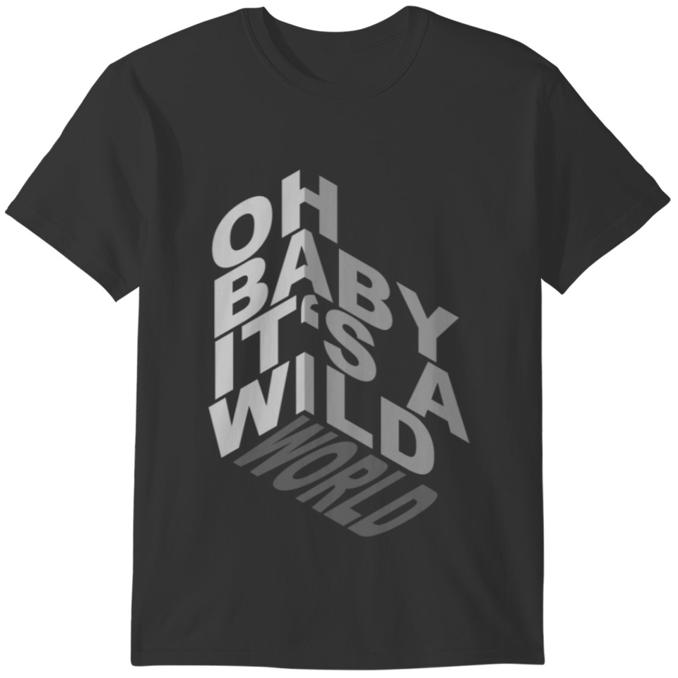 Oh Baby Its A Wild World (3D-Edition) T-shirt