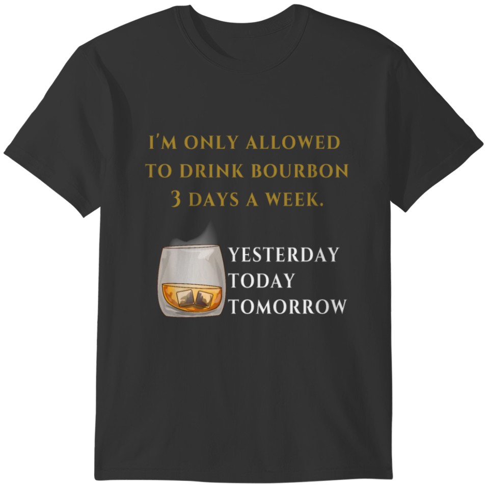 Funny Bourbon 3 Times A Week, Today T-shirt