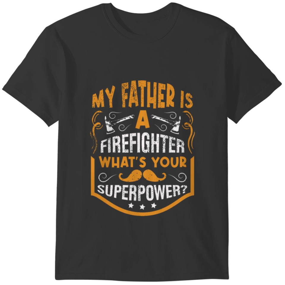 My father is a firefighter what s your superpower T-shirt